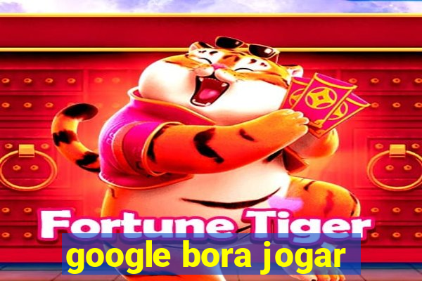 google bora jogar